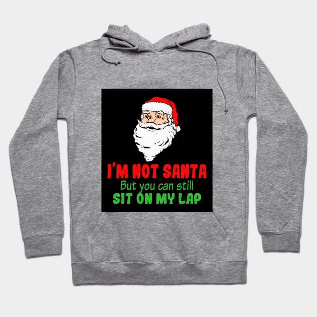 I'm Not A Santa But You Can Still Sit On My Lap Hoodie by SiGo